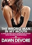 The Wrong Man in My Mouth: A Wife Share MFM Threesome Story with Double Penetration