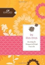 In His Eyes: Becoming the Woman God Made You to Be (Women of Faith Study Guide Series)