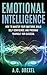 Emotional Intelligence: How to Master your Emotions, Build Self-Confidence and Program Yourself for Success (Emotions, IQ, Success, Skills, Tricks,)