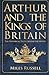 Arthur and the Kings of Britain: The Historical Truth Behind the Myths by Miles Russell