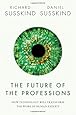The Future of the Professions: How Technology Will Transform the Work of Human Experts