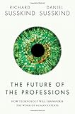 The Future of the Professions: How Technology Will Transform the Work of Human Experts
