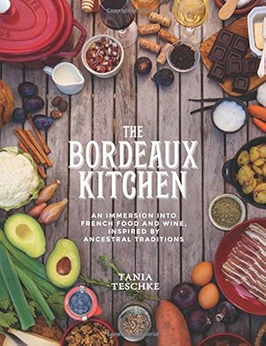 Download The Bordeaux Kitchen: An Immersion into French Food and Wine, Inspired by Ancestral Traditions PDF
