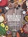 The Bordeaux Kitchen: An Immersion into French Food and Wine, Inspired by Ancestral Traditions by Tania Teschke, Dr.Cate Shanahan
