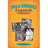 Palm Springs Legends: Creation of a Desert Oasis