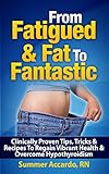 From Fatigued & Fat To Fantastic: Lose Up To 10 Pounds In 2 Weeks by RN Summer Accardo, weight loss