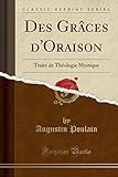 Des Grâces d'Oraison: Traité de Théologie Mystique (Classic Reprint) (French Edition) by 