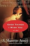 Good Things I Wish You: A Novel