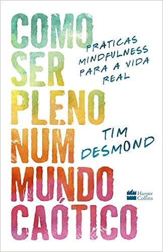 Livro 'Como ser pleno num mundo caótico' por Tim Desmond