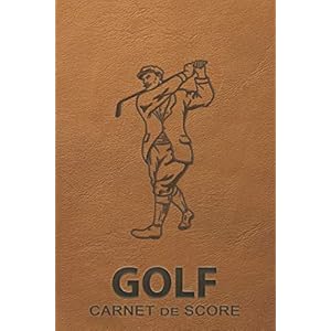 Carnet de Score Golf: Carnet pour Golfeur 120 Tableaux à Remplir pour Noter vos Parcours de Golf Logbook | Idée Cadeau Golfeur Homme Femme Débutants et Experts