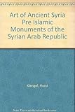 Front cover for the book The art of ancient Syria; pre-Islamic monuments of the Syrian Arab Republic by Horst Klengel