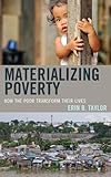 Materializing Poverty: How the Poor Transform Their Lives (Anthropology of Daily Life)