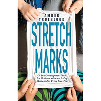 Stretch Marks: A Self-Development Tool for Mothers Who are Being Stretched in Every Direction