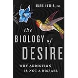 The Biology of Desire: Why Addiction Is Not a Disease