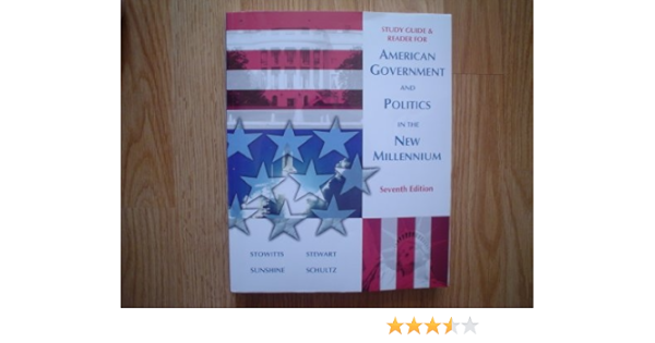 American Government And Politics In The New Millenium Seventh Edition Study Guide Reader Stowitts Sunshine Stewart Schultz Paperback Stowitts Schultz Stewart And Sunshine 9781890919566 Books