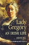 Lady Gregory: An Irish Life by Judith Hill