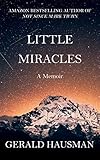 LITTLE MIRACLES - A Memoir by Gerald Hausman