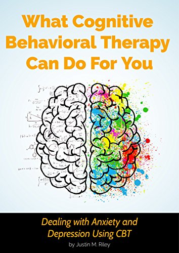 D0wnl0ad What Cognitive Behavioral Therapy Can Do For You: Dealing with Anxiety and Depression Using CBT PDF