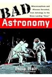 Bad Astronomy: Misconceptions and Misuses Revealed, from Astrology to the Moon Landing "Hoax"