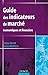 Guide des indicateurs de marché : Economiques et financiers by