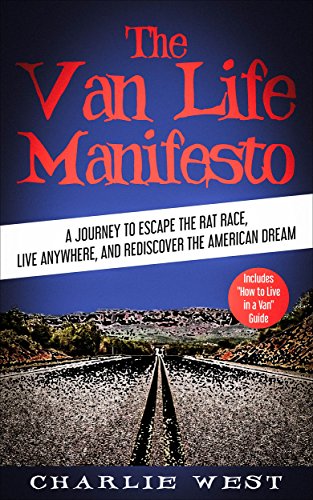 The Van Life Manifesto: A Journey to Escape the Rat Race, Live Anywhere, and Rediscover the American Dream- Includes 