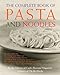 The Complete Book of Pasta and Noodles: A Cookbook