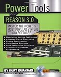 Power Tools for Reason 3.0: Master the World's Most Popular Virtual Studio Software by Kurt Kurasaki