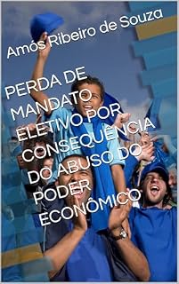 Livro PERDA DE MANDATO ELETIVO POR CONSEQUÊNCIA DO ABUSO DO PODER ECONÔMICO