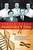 Pandora's DNA: Tracing the Breast Cancer Genes Through History, Science, and One Family Tree by Lizzie Stark