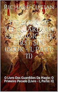 Livro The Book Of The Guardian Of Magic: The First Sin (Book - I, Part: II): O Livro Dos Guardiões Da Magia: O Primeiro Pecado (Livro - I, Parte: II) (War Divine 4)