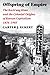 Offspring of Empire: The Koch'ang Kims and the Colonial Origins of Korean Capitalism, 1876-1945 (Korean Studies of the Henry M. Jackson School of International Studies)