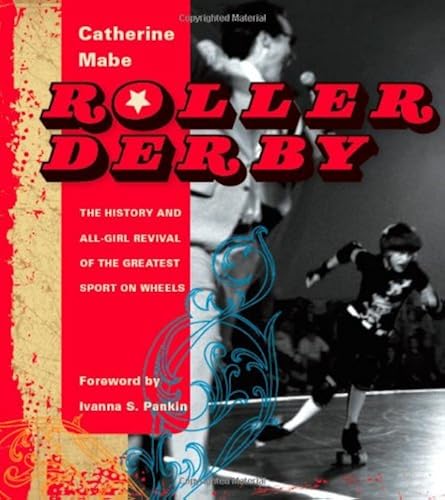 Download Roller Derby: The History and All-Girl Revival of the Greatest Sport on Wheels PDF
