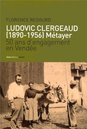 Ludovic Clergeaud (1890-1956): métayer: 50 ans d'engagement en Vendée
