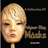 A Collection Of Polymer Clay Masks by Sarajane Helm