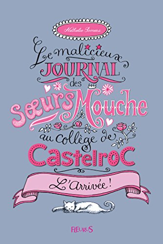 L'arrivée ! (Le malicieux journal des sœurs Mouche au collège de Castelroc t. 1) (French Edition) by Nathalie Somers