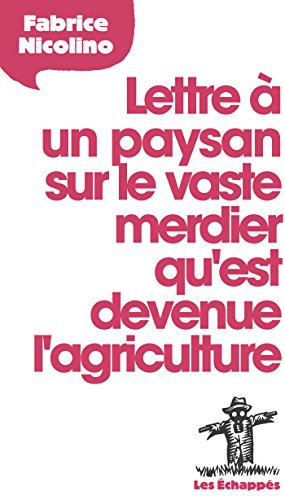 Lettre à un paysan sur le vaste merdier qu'est devenue l'agriculture (LETTRE A) (French Edition) by Fabrice Nicolino