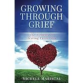GROWING THROUGH GRIEF: The Alchemy of Healing From Loss