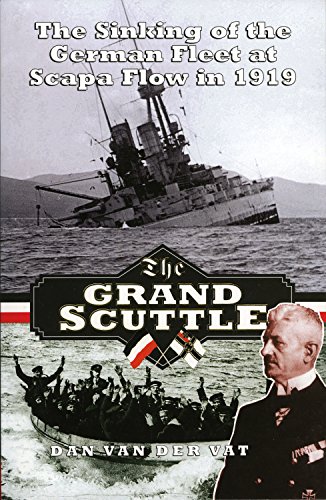 Grand Scuttle: The Sinking of the German Fleet at Scapa Flow in 1919