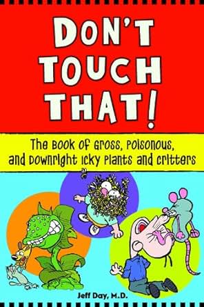 Don T Touch That The Book Of Gross Poisonous And Downright Icky Plants And Critters Kindle