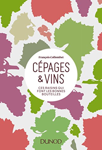 Cépages & vins : Ces raisins qui font les bonnes bouteilles by François Collombet