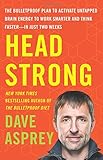 Head Strong: The Bulletproof Plan to Activate Untapped Brain Energy to Work Smarter and Think Faster-in Just Two Weeks