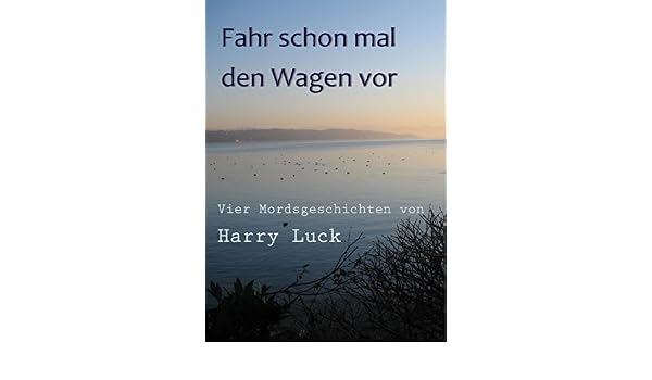 Amazon Com Fahr Schon Mal Den Wagen Vor Vier Mordsgeschichten
