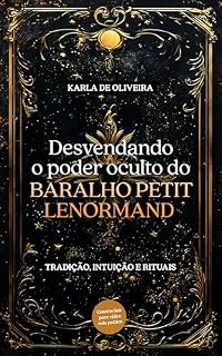 Livro DESVENDANDO O PODER OCULTO DO BARALHO PETIT LENORMAND: A tradicional Arte da Cartomancia