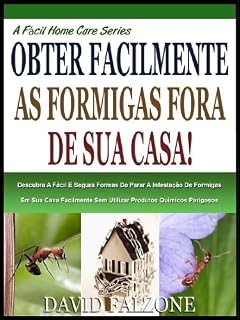 Livro FACILMENTE OBTER AS FORMIGAS FORA DE CASA: Descubra O Seguro E Fácil Maneira De Parar A Infestação De Formigas Em Sua Casa Facilmente Sem Usar Produtos ... Perigosos (A Fácil Home Care Série Livro 1)