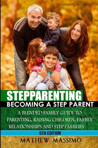 Stepparenting Becoming A Stepparent A Blended Family Guide To Parenting Raising Children
