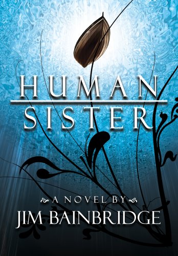 Amazon Com Human Sister Ebook Jim Bainbridge Kindle Store
