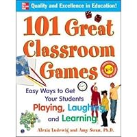 101 Great Classroom Games: Easy Ways to Get Your Students Playing, Laughing, and Learning (101... Language Series)