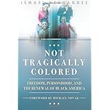 Not Tragically Colored: Freedom, Personhood, and the Renewal of Black America