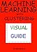Machine Learning with Clustering: A Visual Guide with Examples in Python by