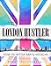 The London Hustler: How to Settle, Save & Socialise by 